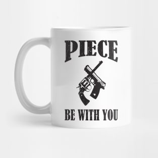 Piece Be With You - Funny Firearm Quote Mug